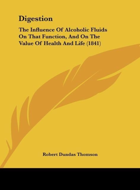 Digestion: The Influence Of Alcoholic Fluids On That Function, And On The Value Of Health And Life (1841)