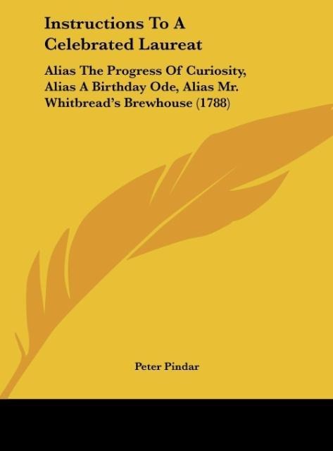 Instructions To A Celebrated Laureat: Alias The Progress Of Curiosity, Alias A Birthday Ode, Alias Mr. Whitbreads Brewhouse (1788)