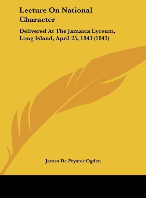 Lecture On National Character: Delivered At The Jamaica Lyceum, Long Island, April 25, 1843 (1843)