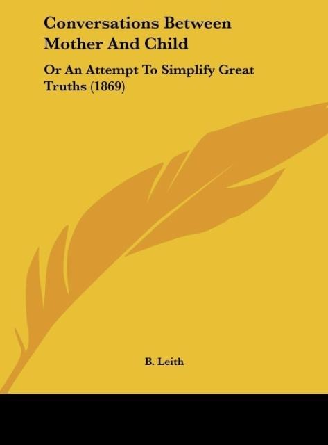 Conversations Between Mother And Child: Or An Attempt To Simplify Great Truths (1869)