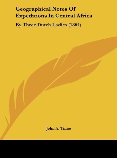 Geographical Notes Of Expeditions In Central Africa: By Three Dutch Ladies (1864)