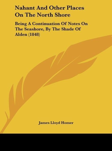 Nahant And Other Places On The North Shore: Being A Continuation Of Notes On The Seashore, By The Shade Of Alden (1848)