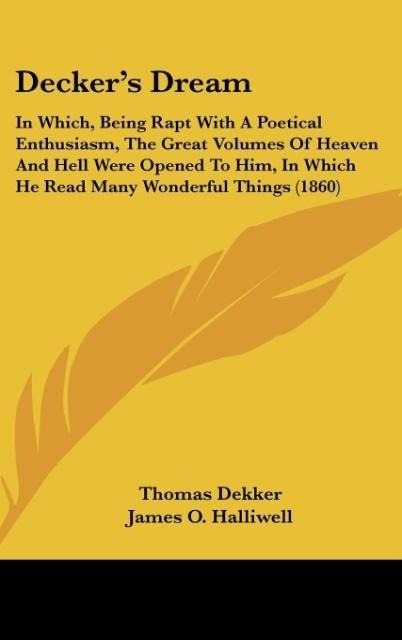 Deckers Dream: In Which, Being Rapt With A Poetical Enthusiasm, The Great Volumes Of Heaven And Hell Were Opened To Him, In Which He Read Many Wonderful Things (1860)