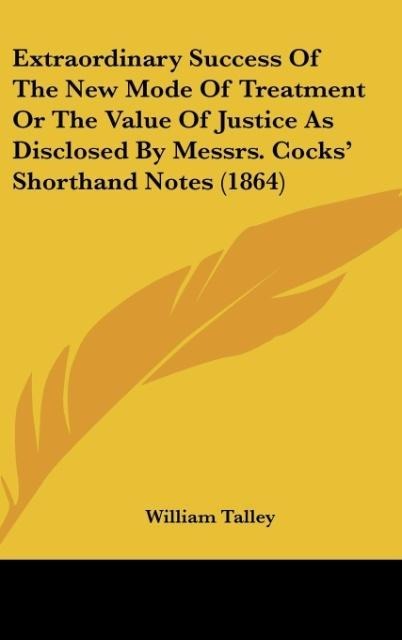 Extraordinary Success Of The New Mode Of Treatment Or The Value Of Justice As Disclosed By Messrs. Cocks Shorthand Notes (1864)