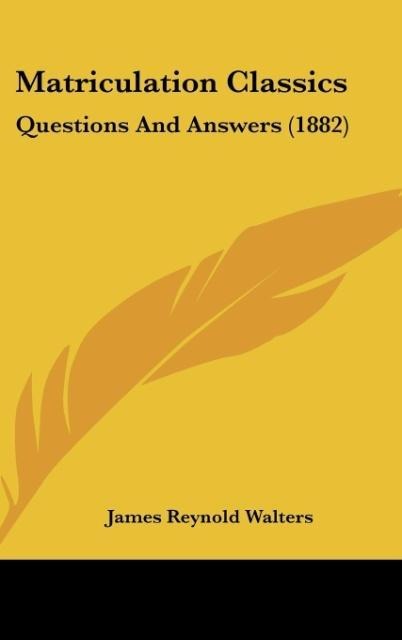 Matriculation Classics: Questions And Answers (1882)
