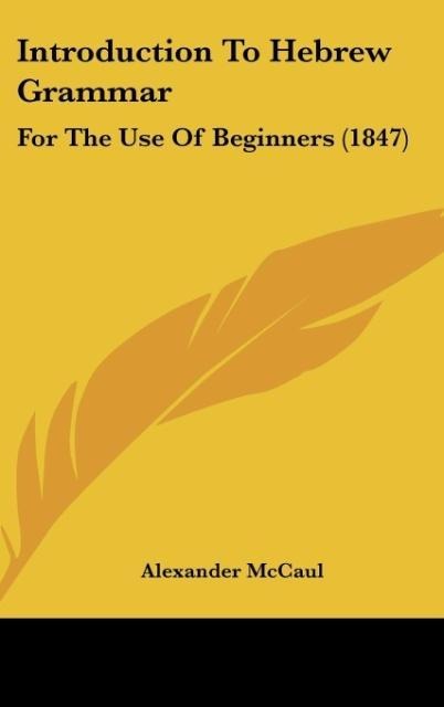 Introduction To Hebrew Grammar: For The Use Of Beginners (1847)