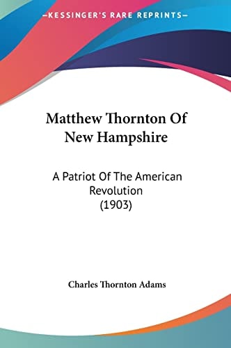Matthew Thornton Of New Hampshire: A Patriot Of The American Revolution (1903)