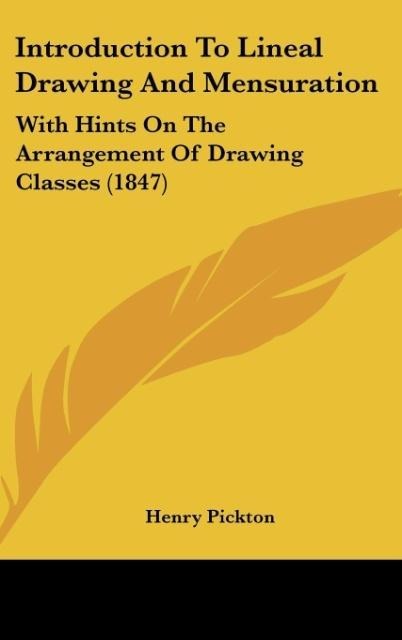 Introduction To Lineal Drawing And Mensuration: With Hints On The Arrangement Of Drawing Classes (1847)