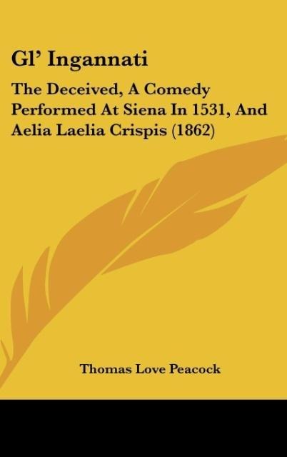 Gl Ingannati: The Deceived, A Comedy Performed At Siena In 1531, And Aelia Laelia Crispis (1862)