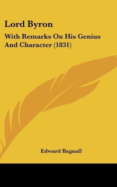 Lord Byron: With Remarks On His Genius And Character (1831)