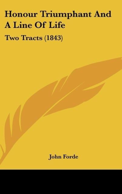Honour Triumphant And A Line Of Life: Two Tracts (1843)