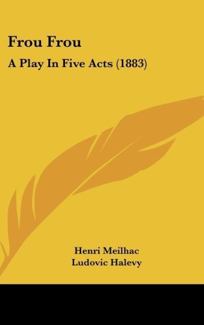 Frou Frou: A Play In Five Acts (1883)