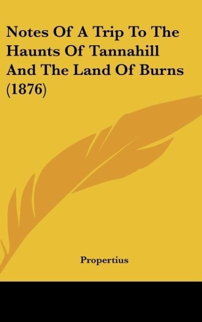 Notes Of A Trip To The Haunts Of Tannahill And The Land Of Burns (1876)