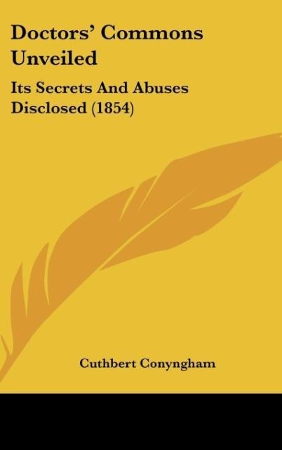 Doctors Commons Unveiled: Its Secrets And Abuses Disclosed (1854)
