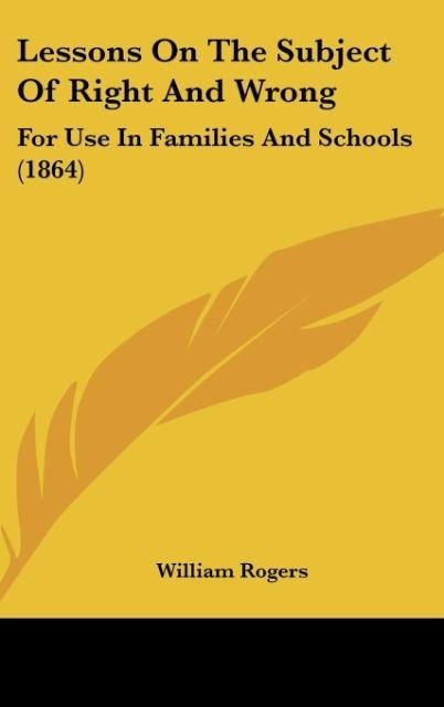 Lessons On The Subject Of Right And Wrong: For Use In Families And Schools (1864)