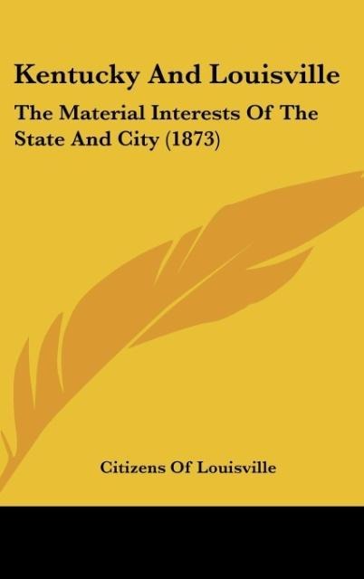Kentucky And Louisville: The Material Interests Of The State And City (1873)