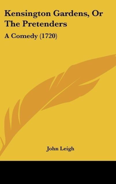 Kensington Gardens, Or The Pretenders: A Comedy (1720)
