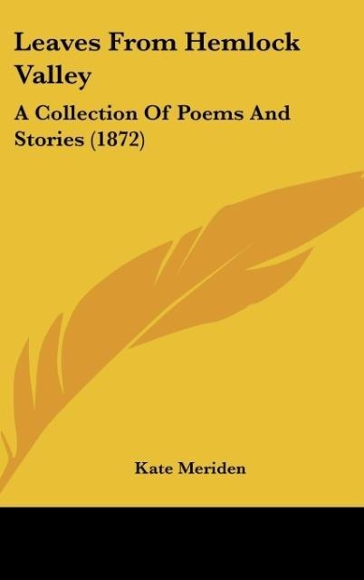 Leaves From Hemlock Valley: A Collection Of Poems And Stories (1872)
