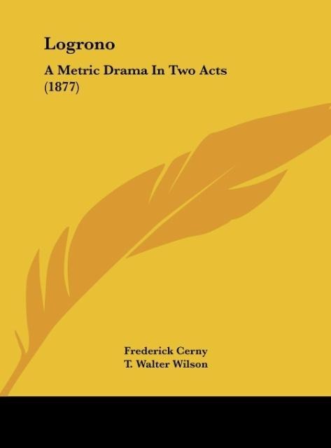 Logrono: A Metric Drama In Two Acts (1877)