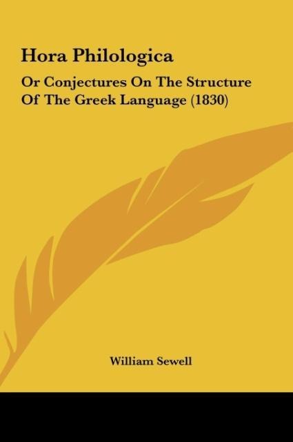 Hora Philologica: Or Conjectures On The Structure Of The Greek Language (1830)