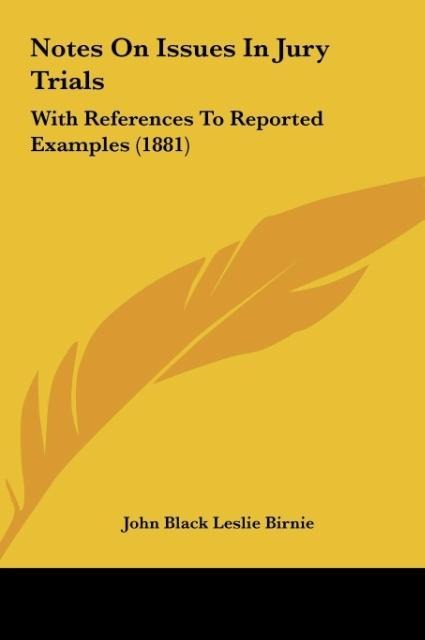 Notes On Issues In Jury Trials: With References To Reported Examples (1881)