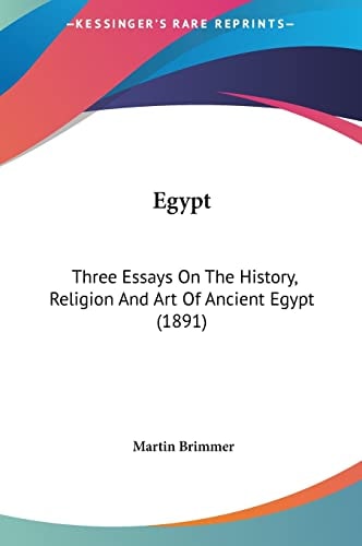 Egypt: Three Essays On The History, Religion And Art Of Ancient Egypt (1891)