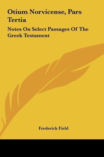 Otium Norvicense, Pars Tertia: Notes On Select Passages Of The Greek Testament: Chiefly With Reference To Recent English Versions (1881)