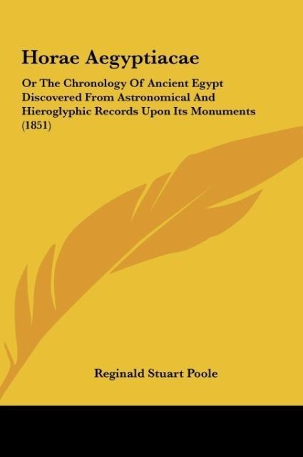 Horae Aegyptiacae: Or The Chronology Of Ancient Egypt Discovered From Astronomical And Hieroglyphic Records Upon Its Monuments (1851)