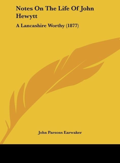 Notes On The Life Of John Hewytt: A Lancashire Worthy (1877)