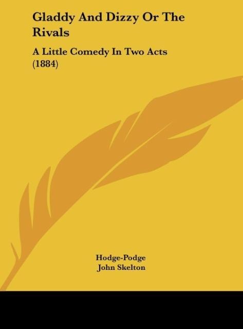Gladdy And Dizzy Or The Rivals: A Little Comedy In Two Acts (1884)