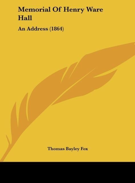 Memorial Of Henry Ware Hall: An Address (1864)