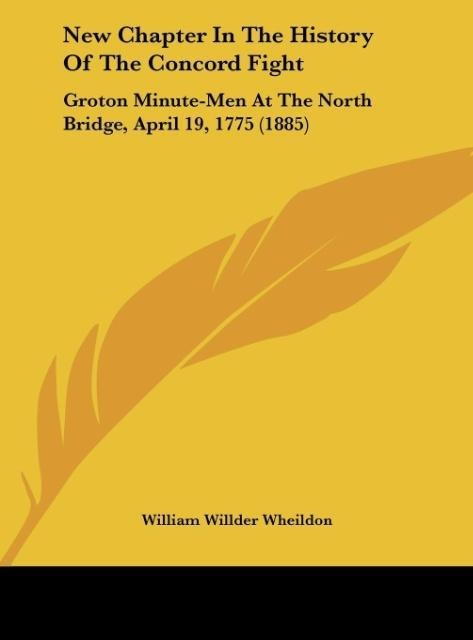 New Chapter In The History Of The Concord Fight: Groton Minute-Men At The North Bridge, April 19, 1775 (1885)