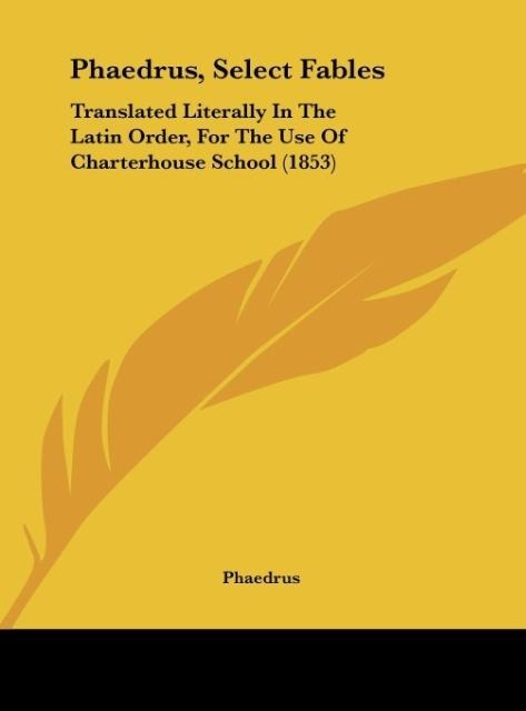 Phaedrus, Select Fables: Translated Literally In The Latin Order, For The Use Of Charterhouse School (1853)