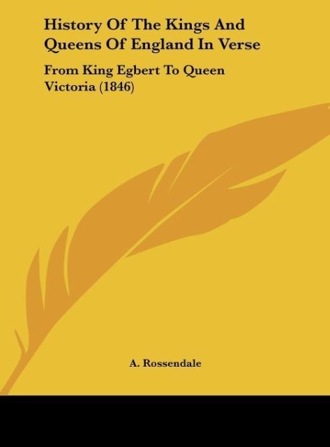 History Of The Kings And Queens Of England In Verse: From King Egbert To Queen Victoria (1846)