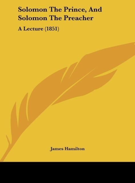 Solomon The Prince, And Solomon The Preacher: A Lecture (1851)