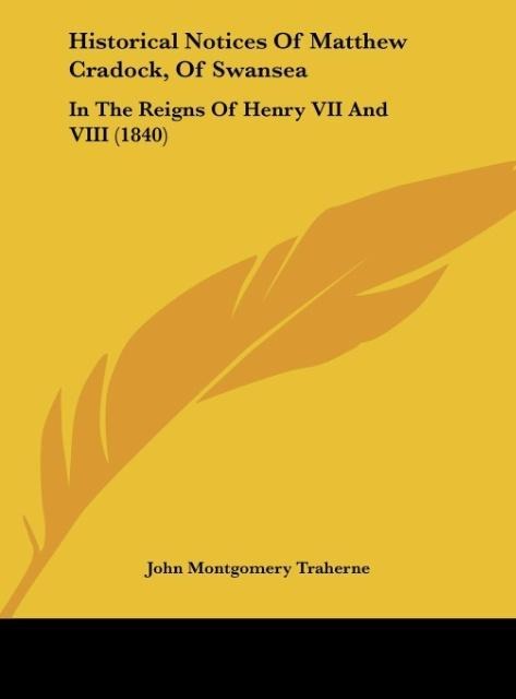 Historical Notices Of Matthew Cradock, Of Swansea: In The Reigns Of Henry VII And VIII (1840)