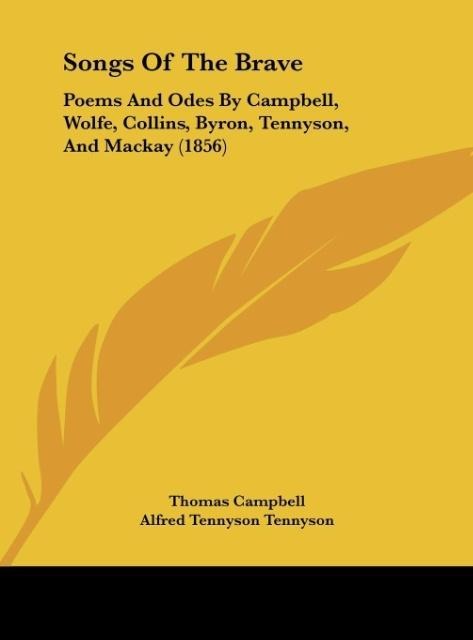 Songs Of The Brave: Poems And Odes By Campbell, Wolfe, Collins, Byron, Tennyson, And Mackay (1856)