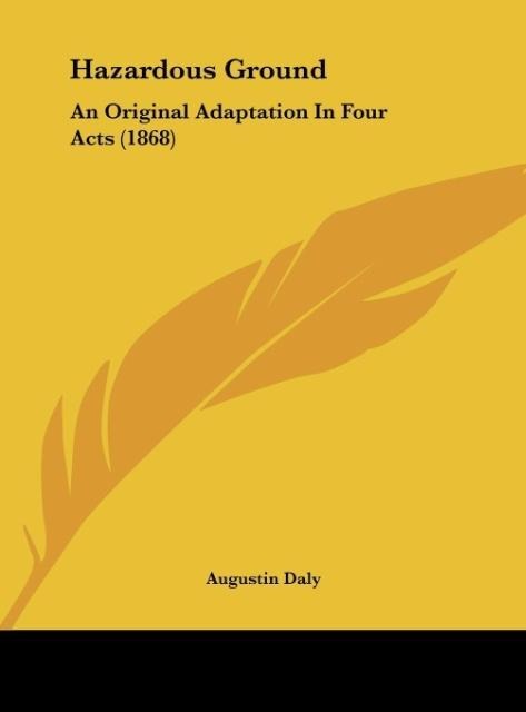 Hazardous Ground: An Original Adaptation In Four Acts (1868)