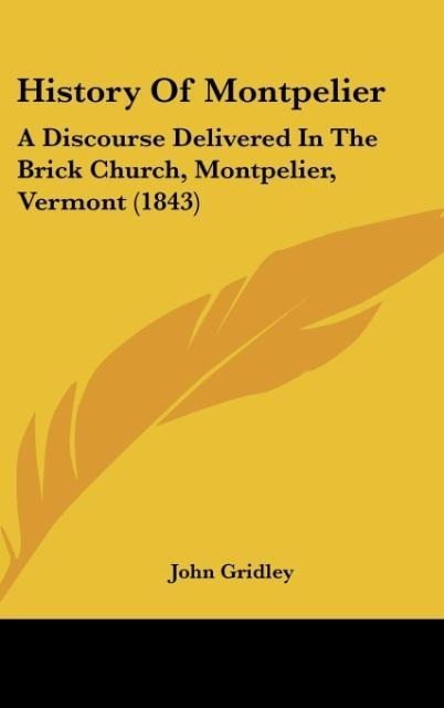 History Of Montpelier: A Discourse Delivered In The Brick Church, Montpelier, Vermont (1843)