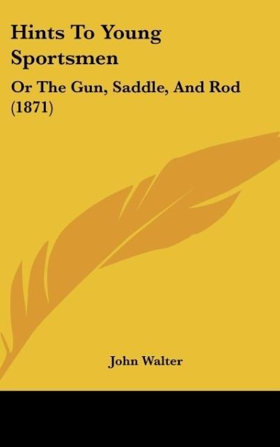 Hints To Young Sportsmen: Or The Gun, Saddle, And Rod (1871)