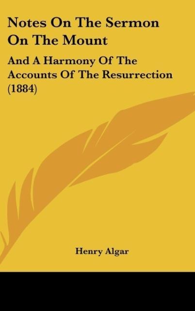 Notes On The Sermon On The Mount: And A Harmony Of The Accounts Of The Resurrection (1884)