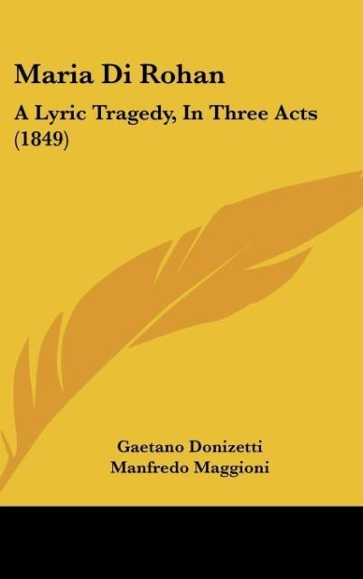 Maria Di Rohan: A Lyric Tragedy, In Three Acts (1849)
