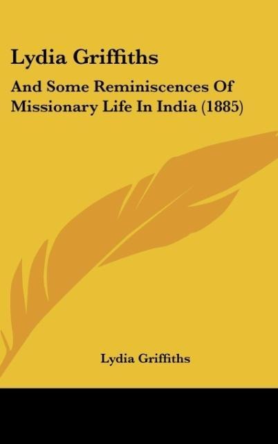Lydia Griffiths: And Some Reminiscences Of Missionary Life In India (1885)