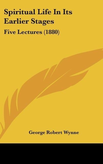 Spiritual Life In Its Earlier Stages: Five Lectures (1880)