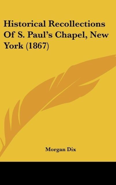 Historical Recollections Of S. Pauls Chapel, New York (1867)