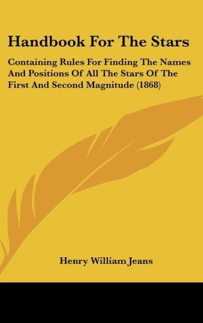 Handbook For The Stars: Containing Rules For Finding The Names And Positions Of All The Stars Of The First And Second Magnitude (1868)