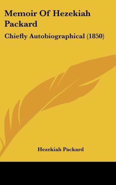 Memoir Of Hezekiah Packard: Chiefly Autobiographical (1850)