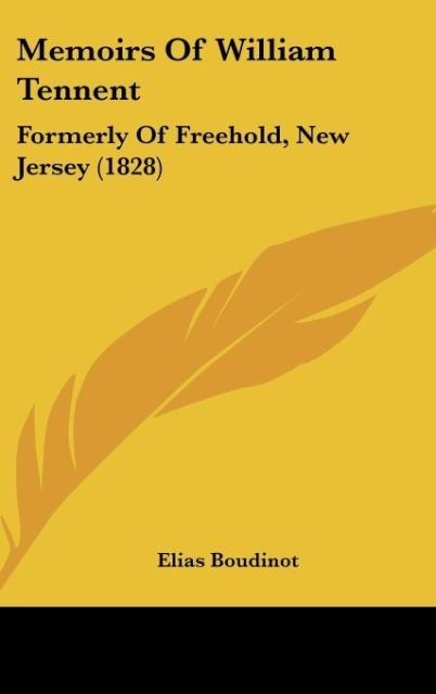 Memoirs Of William Tennent: Formerly Of Freehold, New Jersey (1828)