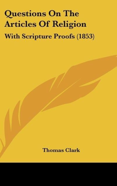 Questions On The Articles Of Religion: With Scripture Proofs (1853)