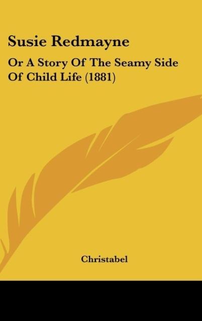 Susie Redmayne: Or A Story Of The Seamy Side Of Child Life (1881)